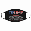 Trump 2020 The Sequel Make Liberals Cry Again Filter Face Mask