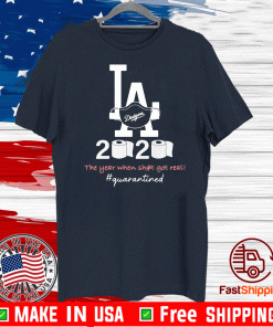 Los angeles dodgers 2020 the year when shit got real quarantined toilet paper mask covid-19 T-Shirt