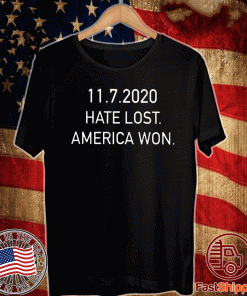 11-7-2020 Hate Lost America Won T-Shirt