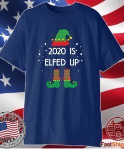 2020 Is Elfed Up Christmas 2021 T-Shirt