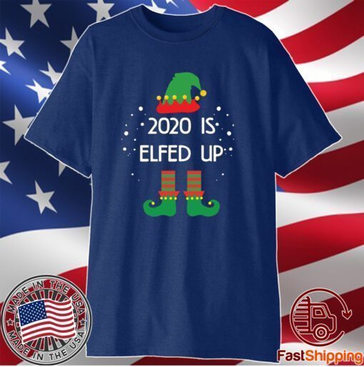 2020 Is Elfed Up Christmas 2021 T-Shirt