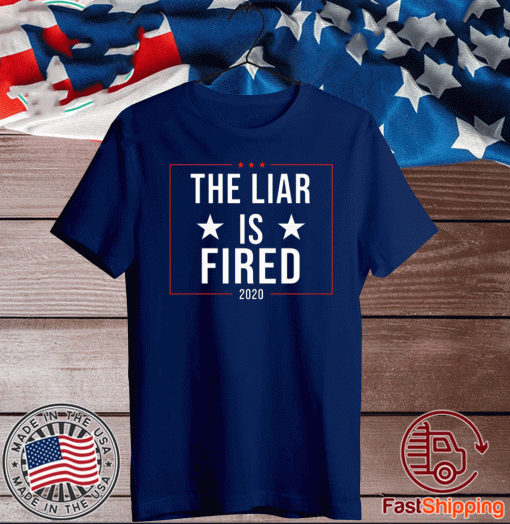 The Liar Is Fired 2020 T-Shirt