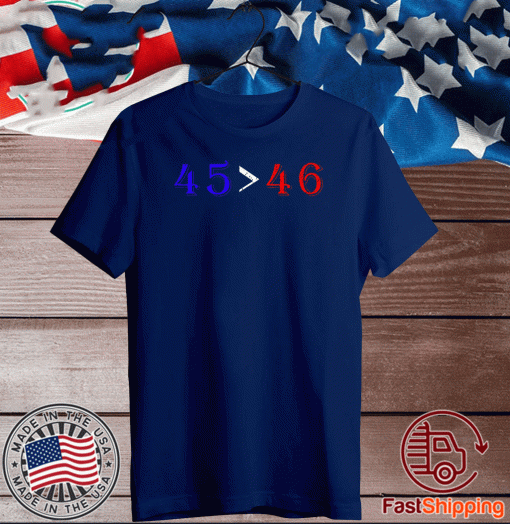 45 is Greater Than 46 T-Shirt