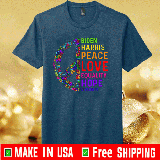 Biden Harris 2020 Peace Love Equality Hope Diversity Shirt