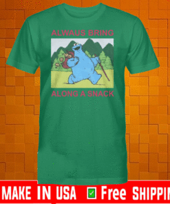 ALWAYS BRING ALONG A SNACK T-SHIRT