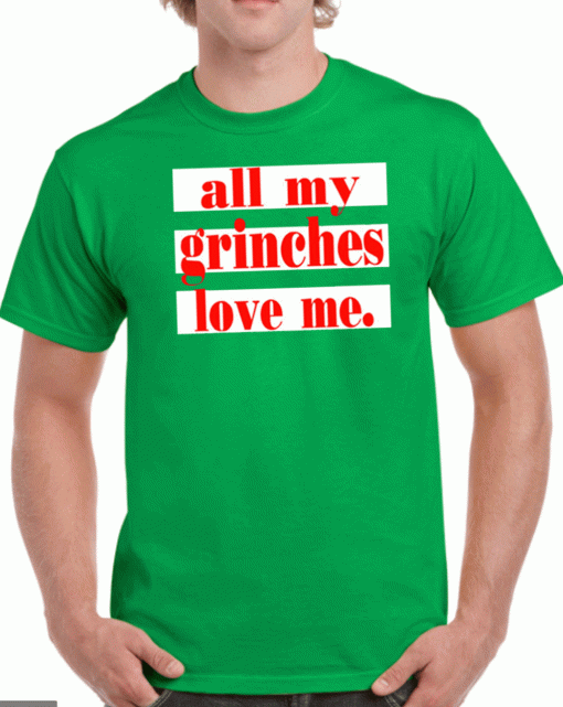 All My Grinches Love Me T-Shirt