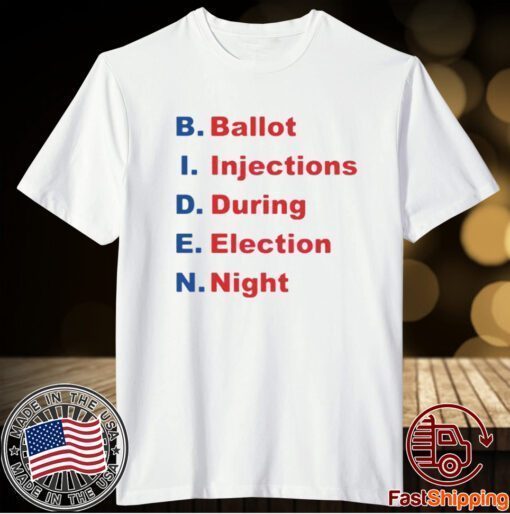 BIDEN BALLOT INJECTION DURING ELECTION NIGHT T-SHIRT