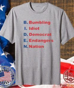 BIDEN BUMBLING IDIOT DEMOCRAT ENDANGERS NATION SHIRT