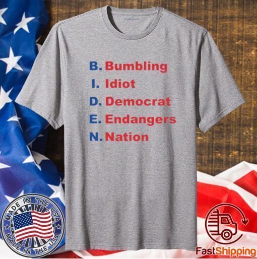 BIDEN BUMBLING IDIOT DEMOCRAT ENDANGERS NATION SHIRT