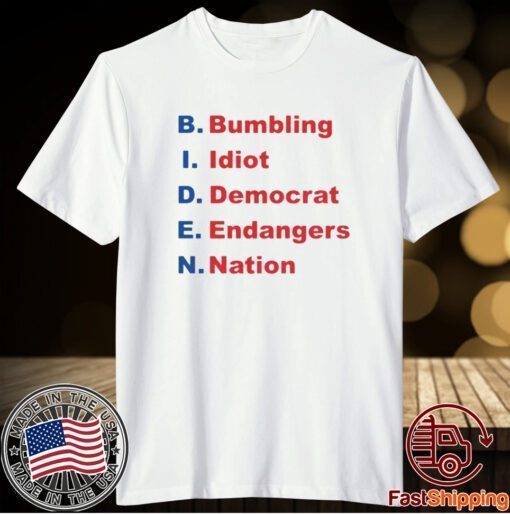 BIDEN BUMBLING IDIOT DEMOCRAT ENDANGERS NATION SHIRT