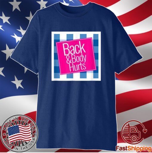 Back and Body Hurts Cute Shirt