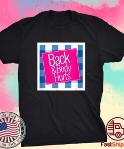 Back and Body Hurts Cute Shirt