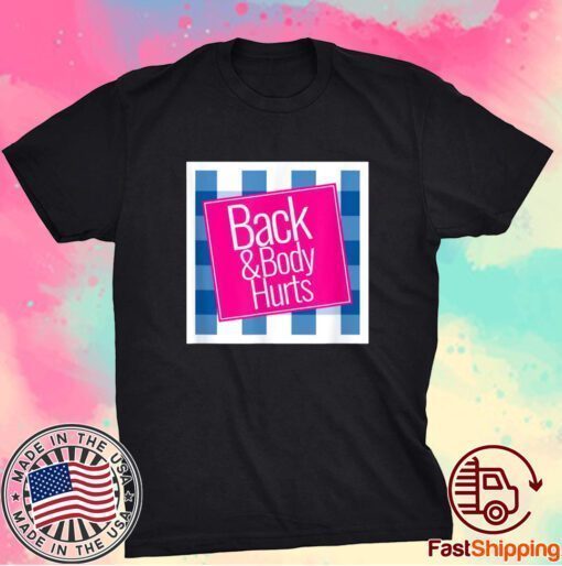 Back and Body Hurts Cute Shirt