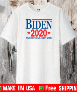 Biden 2020 Make Deplorables Cry Again Shirt