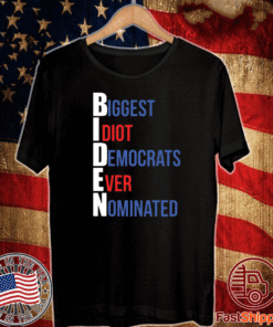 Biden Biggest Idiot Democrats Ever Nominated T-Shirt