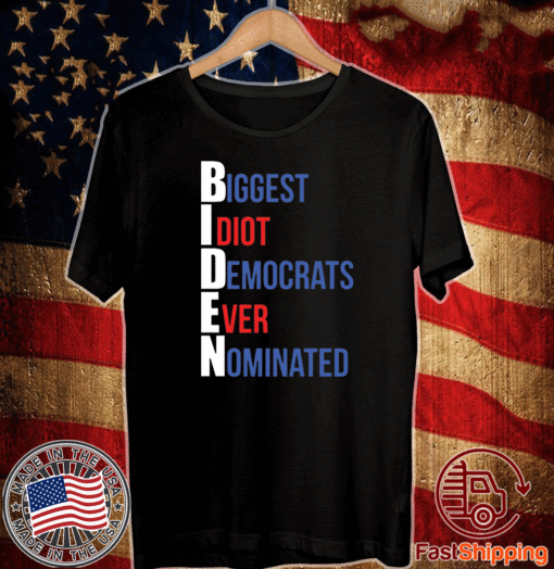 Biden Biggest Idiot Democrats Ever Nominated T-Shirt