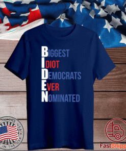 Biden Biggest Idiot Democrats Ever Nominated T-Shirt