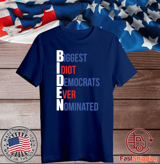 Biden Biggest Idiot Democrats Ever Nominated T-Shirt