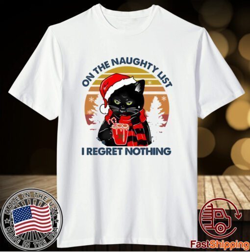 Black Cat On The Naughty List And I Regret Nothing Christmas Shirt