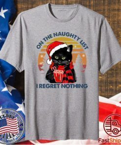 Black Cat On The Naughty List And I Regret Nothing Christmas Shirt