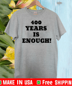 400 Years Is Enough T-Shirt
