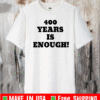 400 Years Is Enough T-Shirt