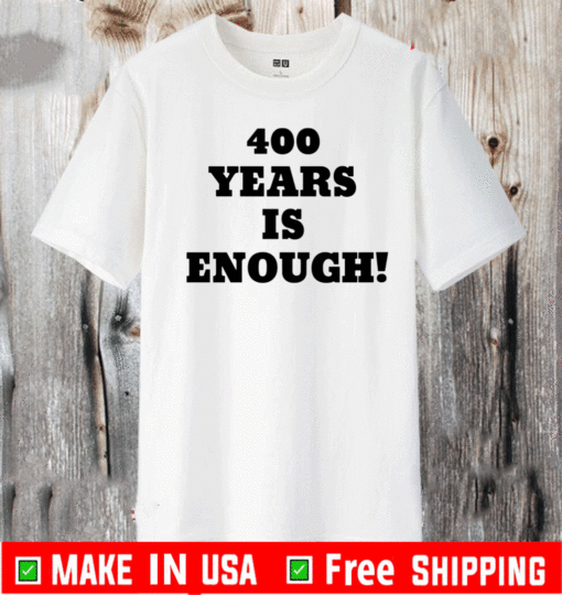 400 Years Is Enough T-Shirt