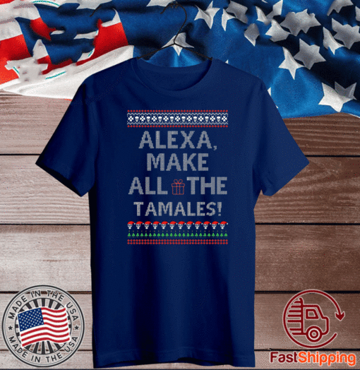 Alexa Make All The Tamales OG Navidad Ugly Christmas T-Shirt