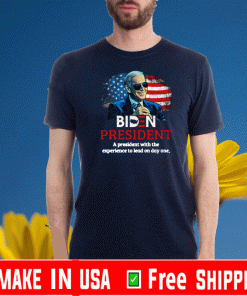 Biden President A President With Experience To Lead On Day Onee T-Shirt – Joe Biden 2020 Shirt