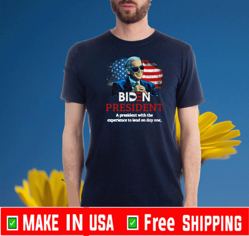 Biden President A President With Experience To Lead On Day Onee T-Shirt – Joe Biden 2020 Shirt