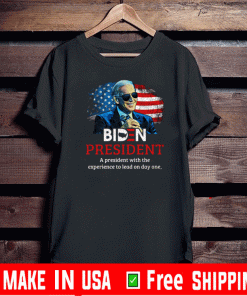 Biden President A President With Experience To Lead On Day Onee T-Shirt – Joe Biden 2020 Shirt