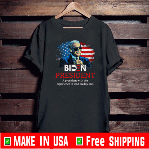 Biden President A President With Experience To Lead On Day Onee T-Shirt – Joe Biden 2020 Shirt