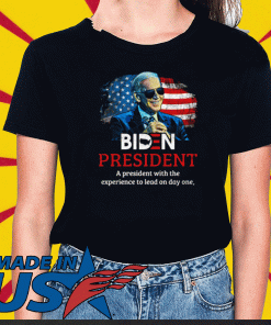 Biden President A President With Experience To Lead On Day Onee T-Shirt – Joe Biden 2020 Shirt