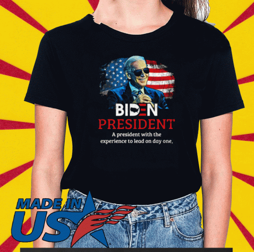 Biden President A President With Experience To Lead On Day Onee T-Shirt – Joe Biden 2020 Shirt