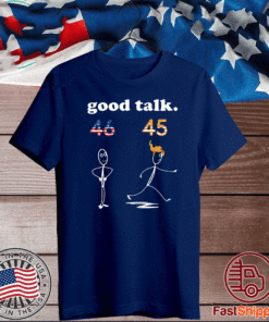 Biden Telling Trump Good Talk Sarcastic 2020 T-Shirt