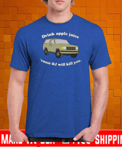Drink Apple Juice Cause OJ Will Kill You T-Shirt