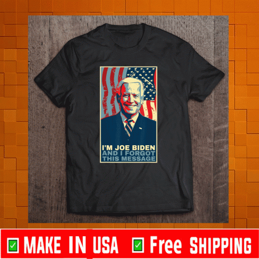 Funny Meme I Am Joe Biden And I Forgot This Message Gift Shirt  