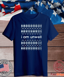 I AM UNWELL T-Shirt