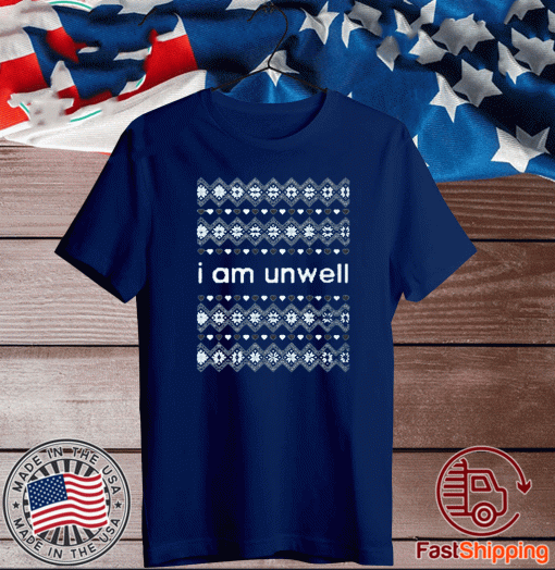 I AM UNWELL T-Shirt