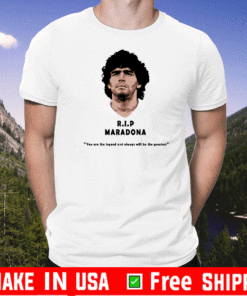 Rip Diego maradona You Are The Legend And Always Will Be The Greatest T-Shirt