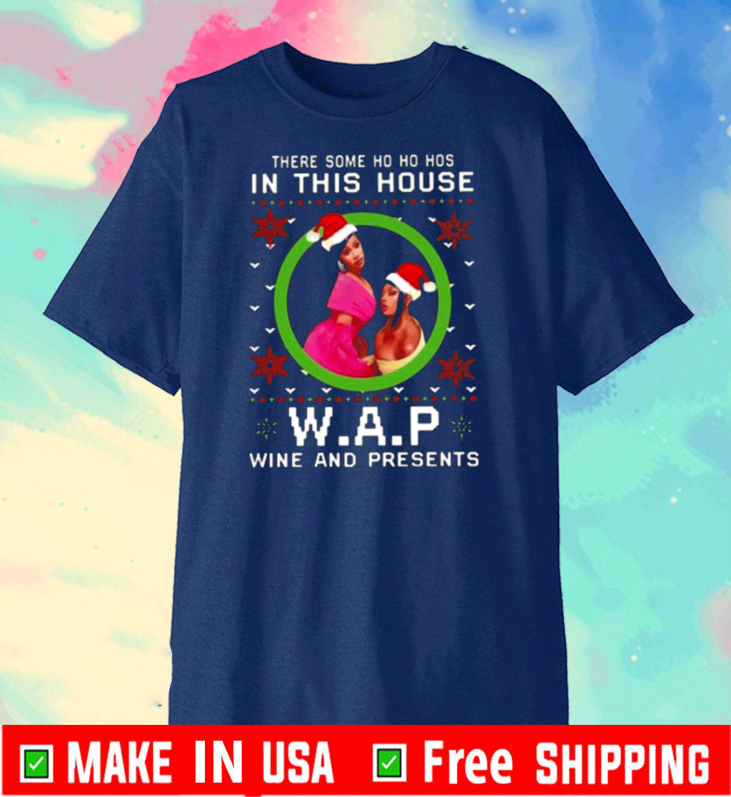 There some Ho Ho Hos in this house wap wine and presents Christmas T-Shirt