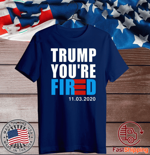 Trump You’re Fired T-Shirt