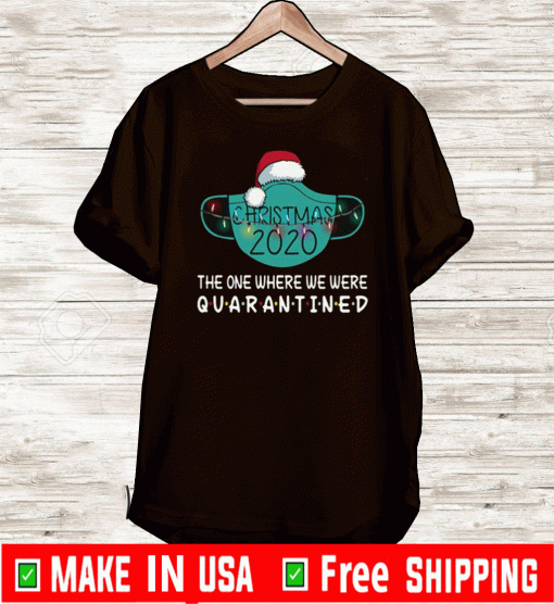 Christmas 2020 The One Where We Were Quarantined T-Shirt