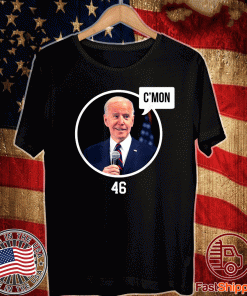 C’mon President Biden 46 T-Shirt
