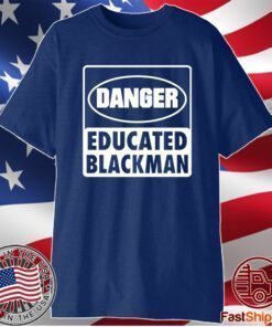 Danger educated black man t-shirt