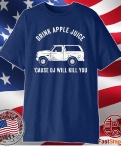 Drink Apple Juice Because OJ Will Kill You T-Shirt