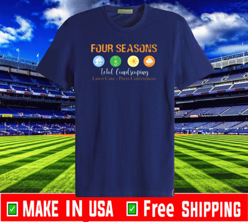 Four Seasons Total Landscaping Lawn Care - Press Conferences T-Shirt