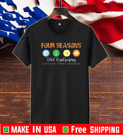 Four Seasons Total Landscaping Lawn Care - Press Conferences T-Shirt