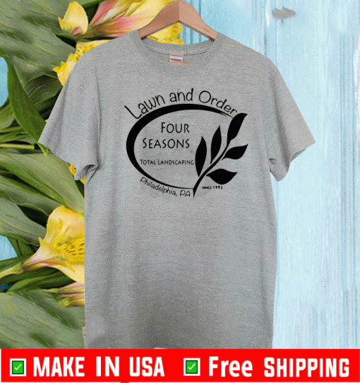 Four Seasons Total Landscaping Lawn and Order Philadelphia PA T-Shirt