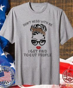 Girl Don’t mess with me I get paid to cut people t-shirt